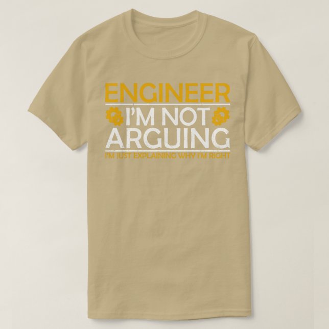 Engineer Im Not Arguing  T-Shirt (Design Front)
