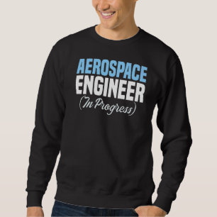 Engineer in Progress Engineering Future Aerospace Sweatshirt