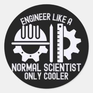 Engineer Like a Normal Scientist  Only Cooler Classic Round Sticker