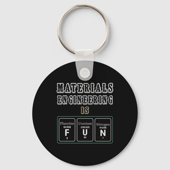 Engineer Materials Engineering Is Fun Key Ring (Front)