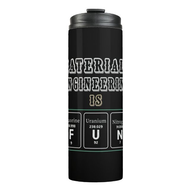 Engineer Materials Engineering Is Fun Thermal Tumbler (Front)