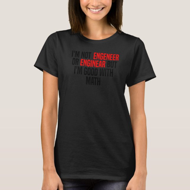Engineer  Math Physics Science Nerd Geek Student T-Shirt (Front)