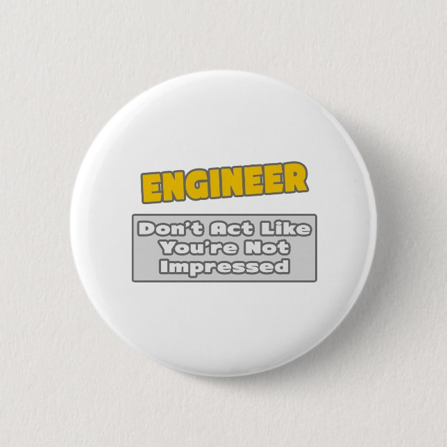 Engineer .. You're Impressed 6 Cm Round Badge (Front)
