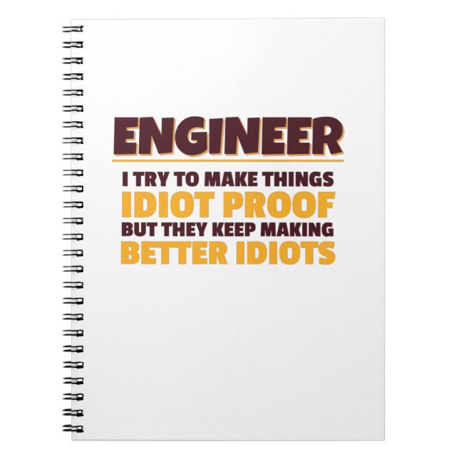 Engineering Engineer Try Make Things Idiot Proof Notebook (Front)
