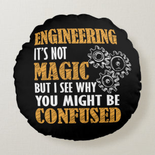 Engineering - I See Why You Might Be Confused Round Cushion