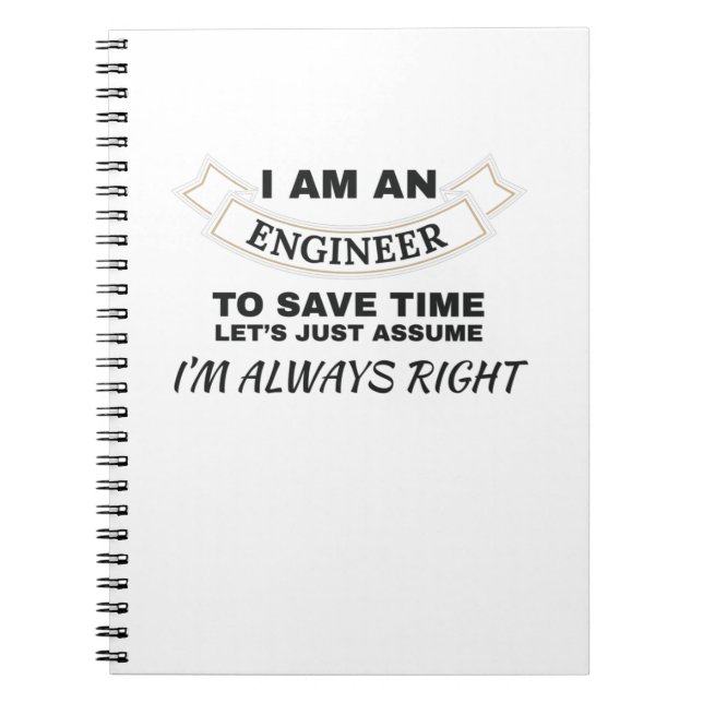 Engineering I'm An Engineer I'm Always Right Notebook (Front)