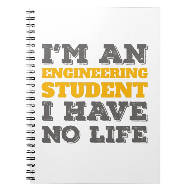 Engineering I'm an Engineering Student Ive No Life Notebook (Front)