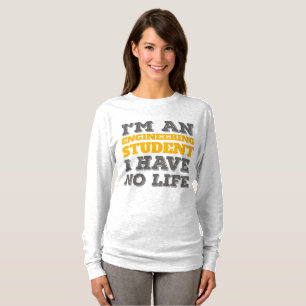 Engineering I'm an Engineering Student Ive No Life T-Shirt