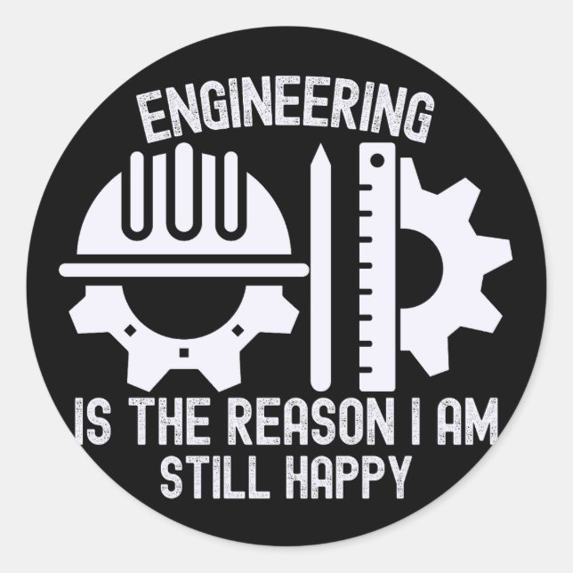 Engineering Is the Reason I Am Still Happy Classic Round Sticker (Front)