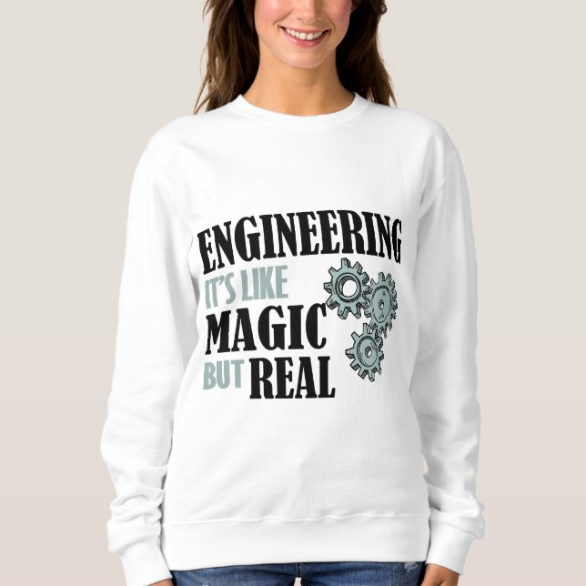 Engineering - It's Like Magic But Real Sweatshirt (Front)