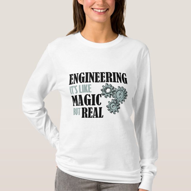 Engineering - It's Like Magic But Real T-Shirt (Front)