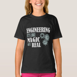 Engineering - It's Like Magic But Real T-Shirt