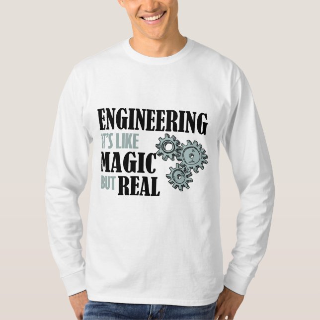 Engineering - It's Like Magic But Real T-Shirt (Front)