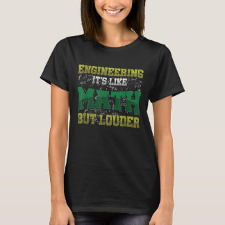 Engineering It's Like Math But Louder Science Engi T-Shirt