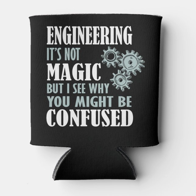 Engineering Magic I See Why You Might Be Confused Can Cooler (Front)