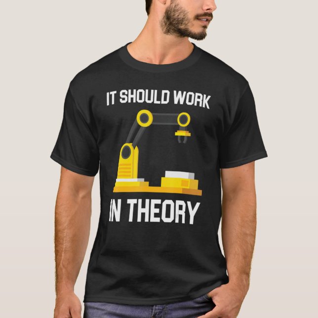 Engineering Robotics It Should Work In Theory Robo T-Shirt (Front)