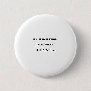 Engineers are not boring 6 cm round badge