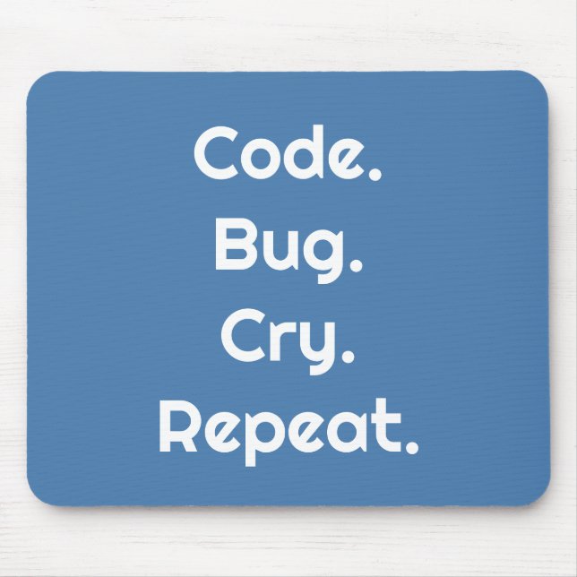 Engineers & Developers – Code. Bug. Cry. Repeat  Mouse Mat (Front)