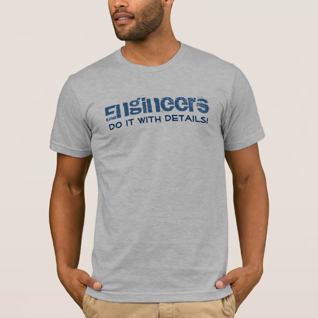 Engineers do it with details T-Shirt (Front)