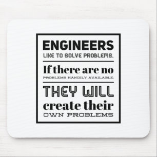 Engineers like to solve problems. mouse mat