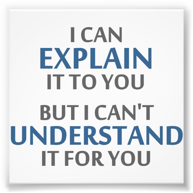 Engineer's Motto Can't Understand It For You Photo Print (Front)