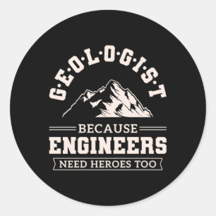 Engineers Need Heroes Too Geologist Geology Classic Round Sticker