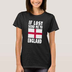 England Flag Design If lost send me to England Pr T-Shirt