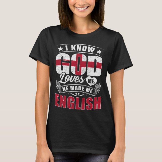 England Flag God Loves Me  English T-Shirt (Front)
