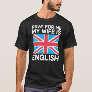 England Pray for me my Wife is English English Wif T-Shirt