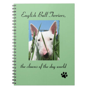 English Bull Terrier the Clowns of the Dog World Notebook