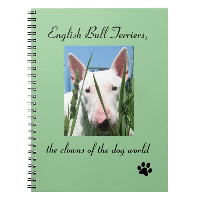 English Bull Terrier the Clowns of the Dog World Notebook (Front)