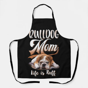 English Bulldog Apparel Bulldog Mum Life Is Ruff Apron