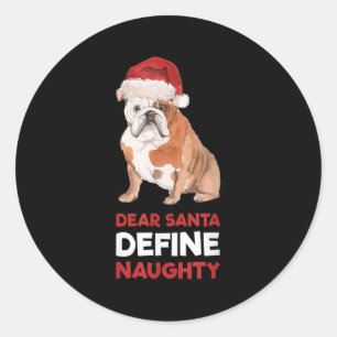 English Bulldog Christmas Shirt Dear Santa Define  Classic Round Sticker