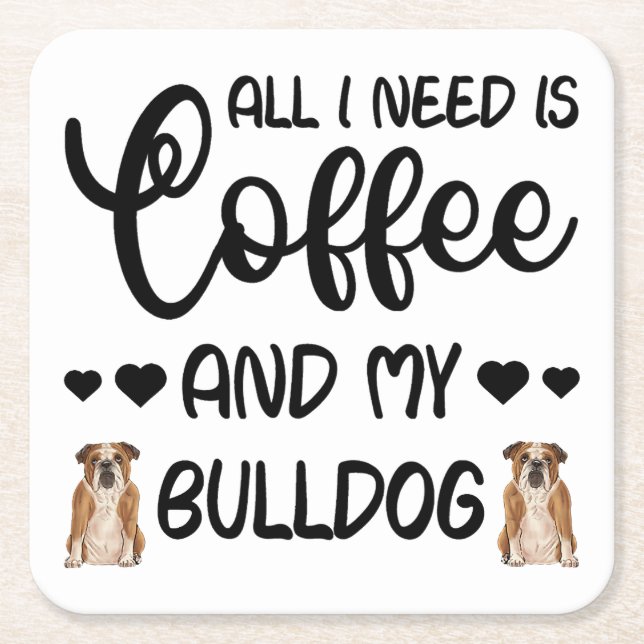 English Bulldog Dog All I Need Is Coffee And My Bu Square Paper Coaster (Front)