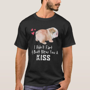 English Bulldog  I Didn t Fart My Butt Blew You A  T-Shirt