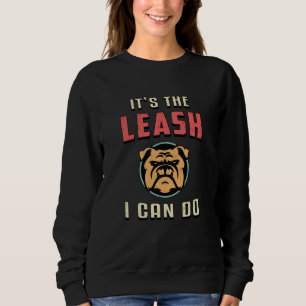 English Bulldog It's Leash I Can Do Vintage Funny Sweatshirt