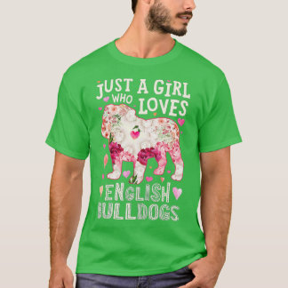English Bulldog Just A Girl Who Loves Dog Flower F T-Shirt