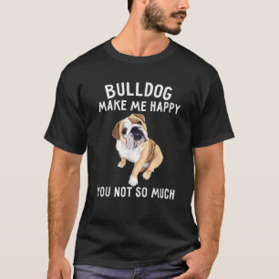 English Bulldog Lover Gifts Bulldog Make Me Happy  T-Shirt
