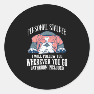 English Bulldog Personal Stalker Will Follow You  Classic Round Sticker