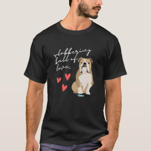 English Bulldog Slobbering Ball of Love T-Shirt