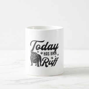 English Bulldog Today Has Been Ruff Dog Funny Coffee Mug