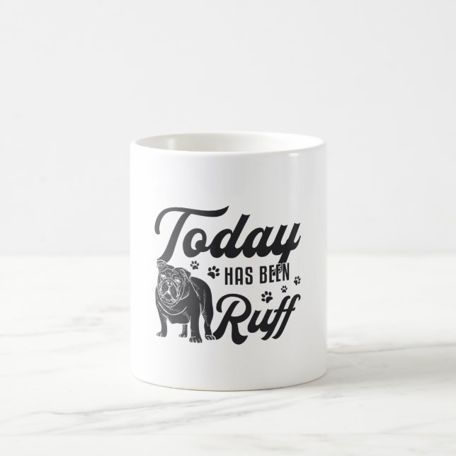 English Bulldog Today Has Been Ruff Dog Funny Coffee Mug (Center)