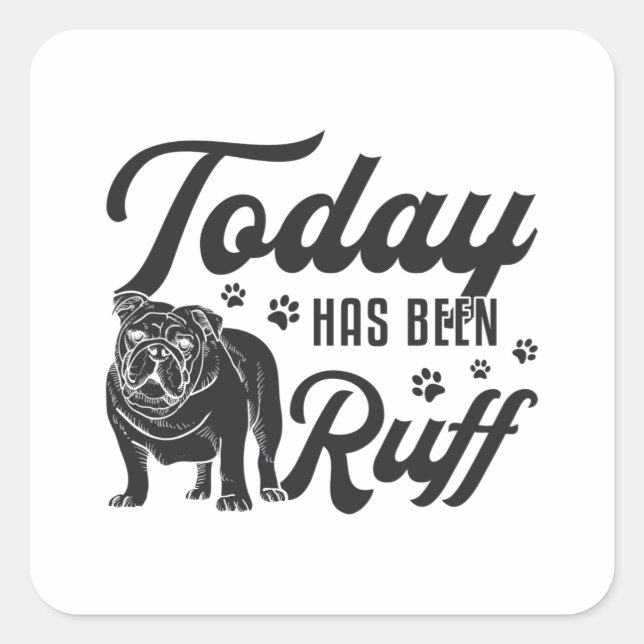 English Bulldog Today Has Been Ruff Dog Funny Square Sticker (Front)