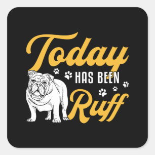 English Bulldog Today Has Been Ruff Vintage Funny Square Sticker