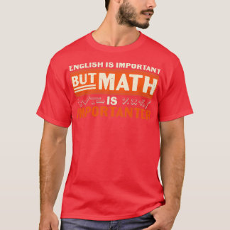 English Is Import but Math Is Importanter T-Shirt