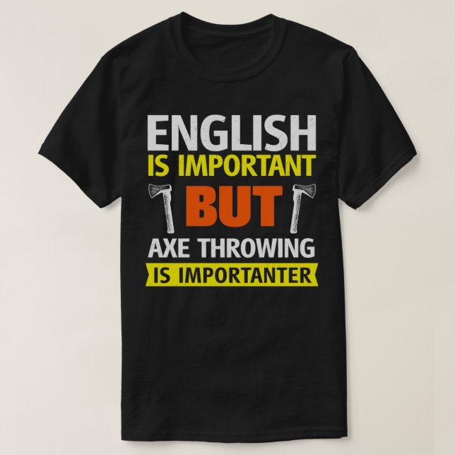 English is Important but Axe Throwing is Important T-Shirt (Design Front)