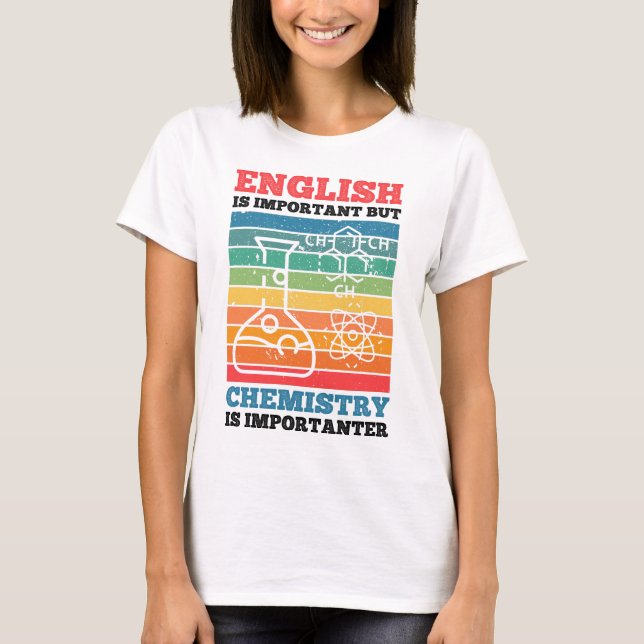 English Is Important But Chemistry Is Importanter  T-Shirt (Front)