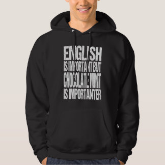 English Is Important But Chocolate Mint Is Importa Hoodie