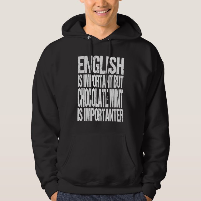 English Is Important But Chocolate Mint Is Importa Hoodie (Front)