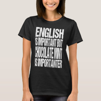 English Is Important But Chocolate Mint Is Importa T-Shirt